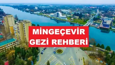mingeçevir gezi rehberi